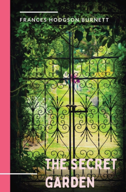 The Secret Garden : a 1911 novel and classic of English children's literature by Frances Hodgson Burnett., Paperback / softback Book