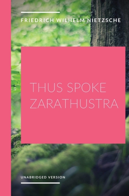 Thus Spoke Zarathustra : a philosophical novel by German philosopher Friedrich Nietzsche, Paperback / softback Book
