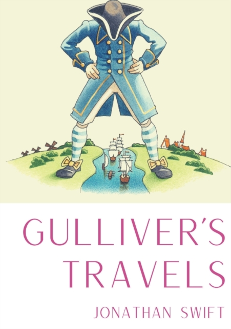 Gulliver's Travels : A 1726 prose satire by the Irish writer and clergyman Jonathan Swift, satirising both human nature and the "travellers' tales" literary subgenre., Paperback / softback Book