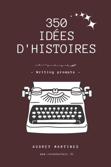 350 idees d'histoires pour ecrivains - writing prompts, Paperback / softback Book