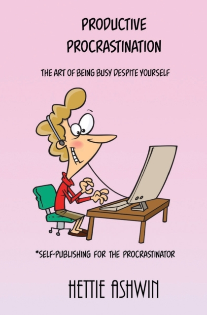 Productive Procrastination : A humorous, helpful guide to Self-publishing for the procrastinator., Paperback / softback Book