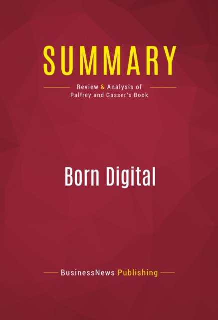 Summary: Born Digital : Review and Analysis of Palfrey and Gasser's Book, EPUB eBook