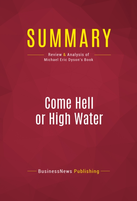 Summary: Come Hell or High Water : Review and Analysis of Michael Eric Dyson's Book, EPUB eBook