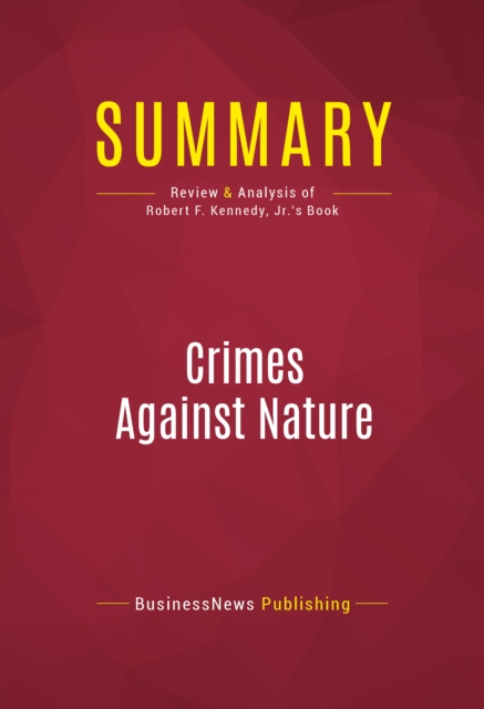 Summary: Crimes Against Nature : Review and Analysis of Robert F. Kennedy, Jr.'s Book, EPUB eBook