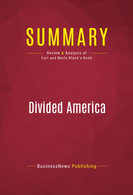 Summary: Divided America : Review and Analysis of Earl and Merle Black's Book, EPUB eBook