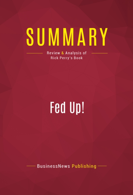 Summary: Fed Up! : Review and Analysis of Rick Perry's Book, EPUB eBook
