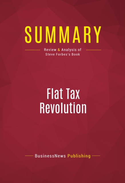 Summary: Flat Tax Revolution : Review and Analysis of Steve Forbes's Book, EPUB eBook