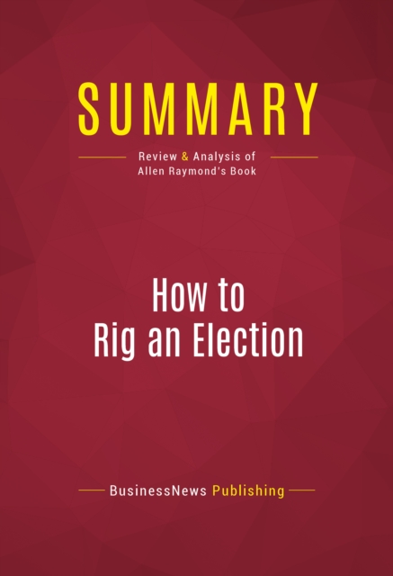Summary: How to Rig an Election : Review and Analysis of Allen Raymond's Book, EPUB eBook