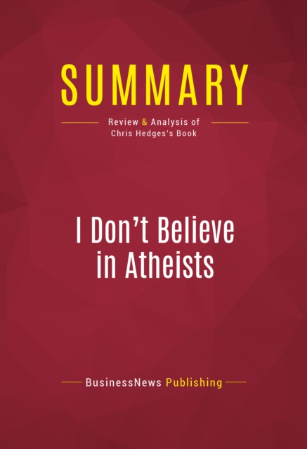 Summary: I Don't Believe in Atheists : Review and Analysis of Chris Hedges's Book, EPUB eBook