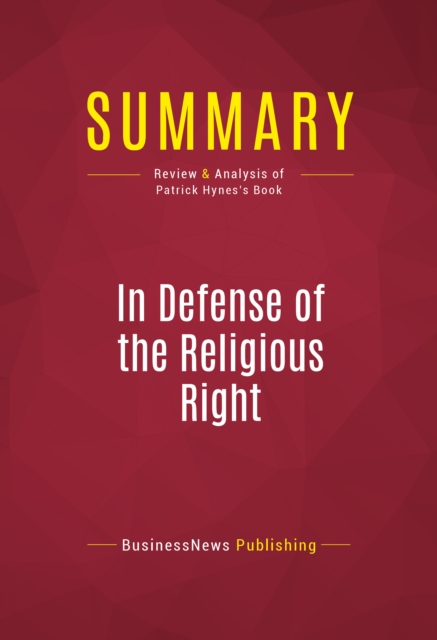 Summary: In Defense of the Religious Right : Review and Analysis of Patrick Hynes's Book, EPUB eBook