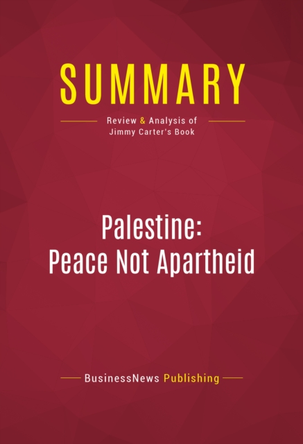 Summary: Palestine: Peace Not Apartheid : Review and Analysis of Jimmy Carter's Book, EPUB eBook