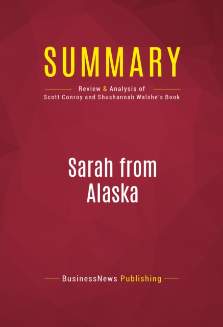 Summary: Sarah from Alaska : Review and Analysis of Scott Conroy and Shushannah Walshe's Book, EPUB eBook