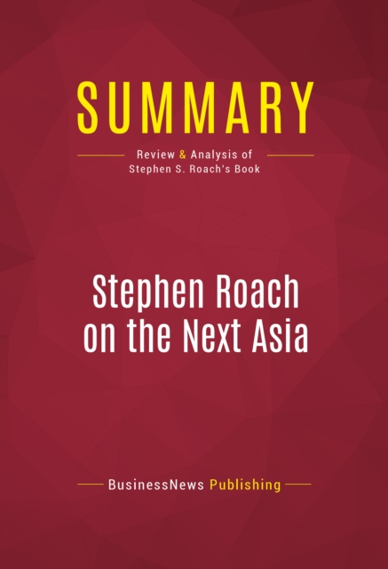 Summary: Stephen Roach on the Next Asia, EPUB eBook