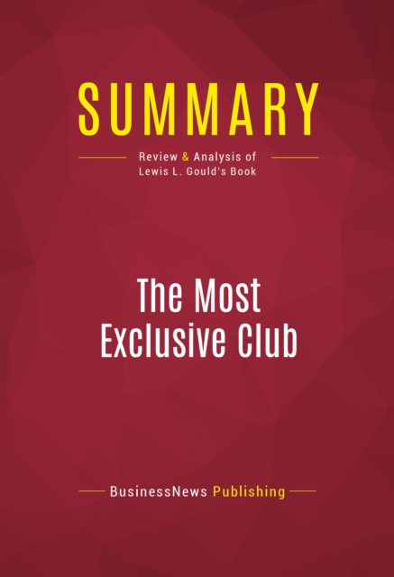 Summary: The Most Exclusive Club : Review and Analysis of Lewis L. Gould's Book, EPUB eBook