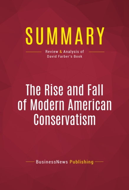 Summary: The Rise and Fall of Modern American Conservatism, EPUB eBook