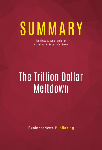 Summary: The Trillion Dollar Meltdown : Review and Analysis of Charles R. Morris's Book, EPUB eBook