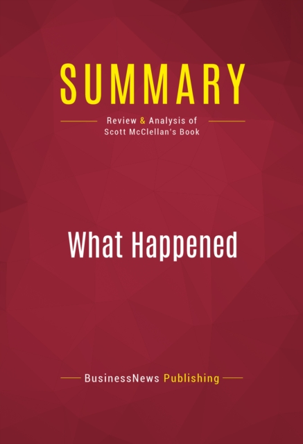 Summary: What Happened : Review and Analysis of Scott McClellan's Book, EPUB eBook