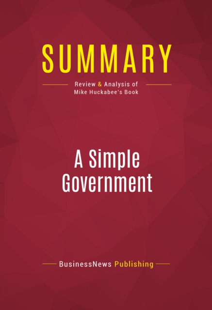 Summary: A Simple Government : Review and Analysis of Mike Huckabee's Book, EPUB eBook
