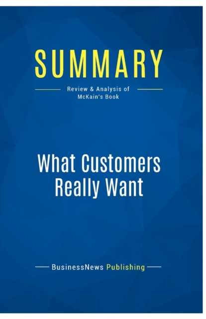 Summary : What Customers Really Want:Review and Analysis of McKain's Book, Paperback Book