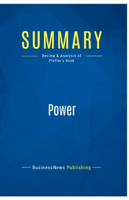 Summary : Power:Review and Analysis of Pfeffer's Book, Paperback Book