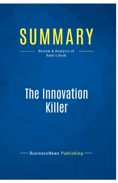 Summary : The Innovation Killer:Review and Analysis of Rabe's Book, Paperback Book