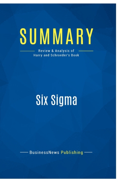 Summary : Six Sigma:Review and Analysis of Harry and Schroeder's Book, Paperback Book