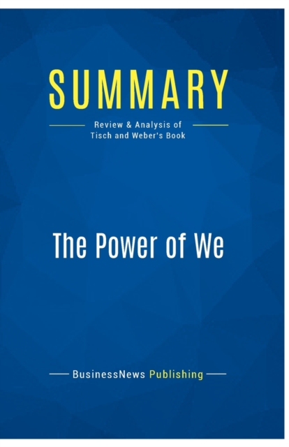 Summary : The Power of We:Review and Analysis of Tisch and Weber's Book, Paperback Book