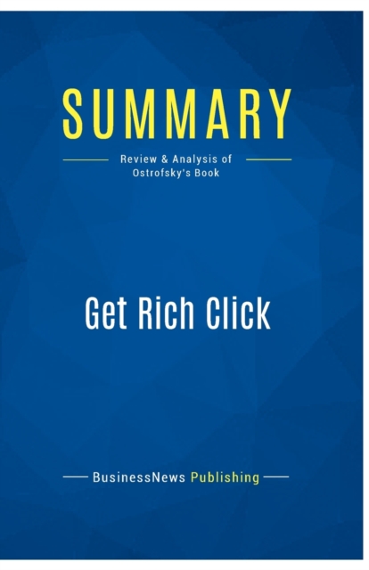 Summary : Get Rich Click:Review and Analysis of Ostrofsky's Book, Paperback Book