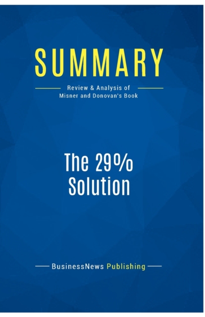 Summary : The 29% Solution:Review and Analysis of Misner and Donovan's Book, Paperback Book