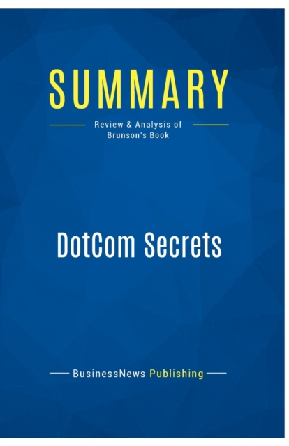 Summary : DotCom Secrets:Review and Analysis of Brunson's Book, Paperback Book