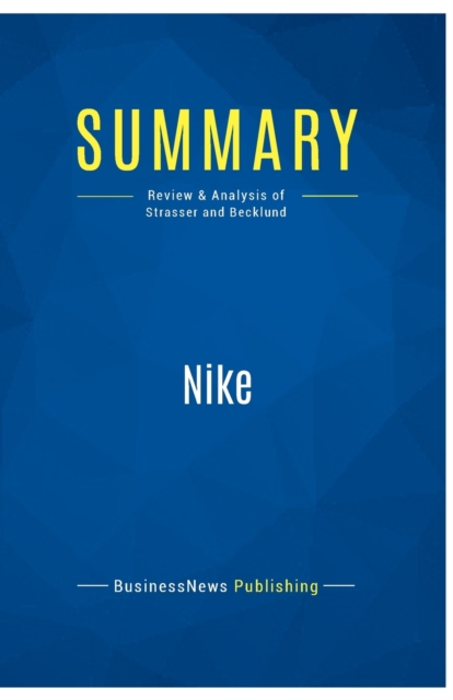 Summary : Nike:Review and Analysis of Strasser and Becklund, Paperback Book