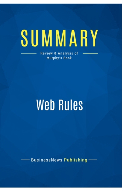 Summary : Web Rules:Review and Analysis of Murphy's Book, Paperback Book