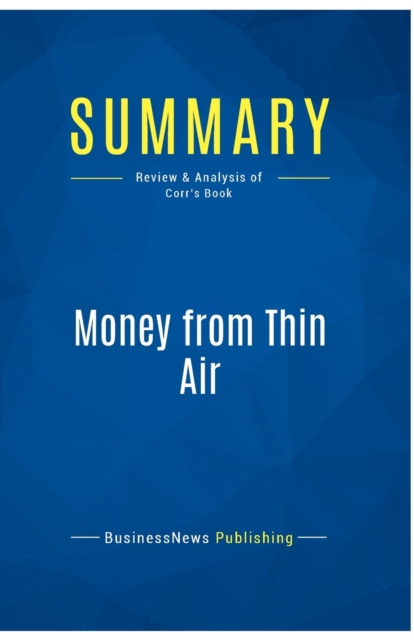 Summary : Money from Thin Air:Review and Analysis of Corr's Book, Paperback Book
