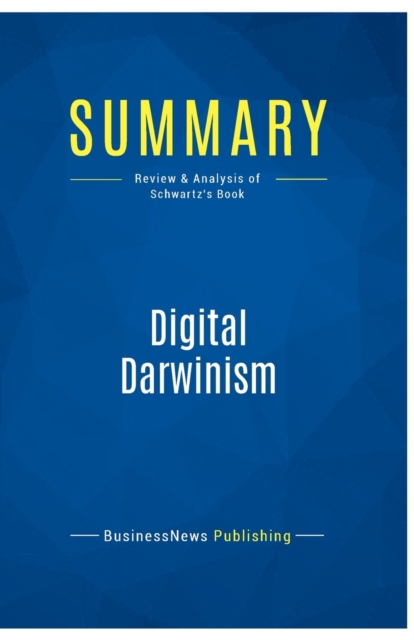 Summary : Digital Darwinism:Review and Analysis of Schwartz's Book, Paperback Book