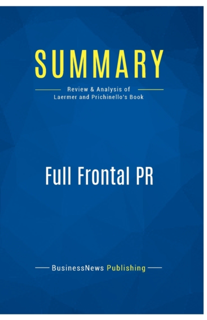 Summary : Full Frontal PR:Review and Analysis of Laermer and Prichinello's Book, Paperback Book