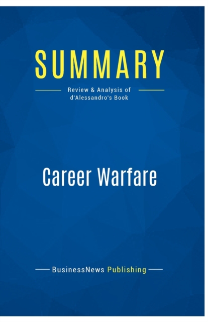 Summary : Career Warfare:Review and Analysis of d'Alessandro's Book, Paperback Book