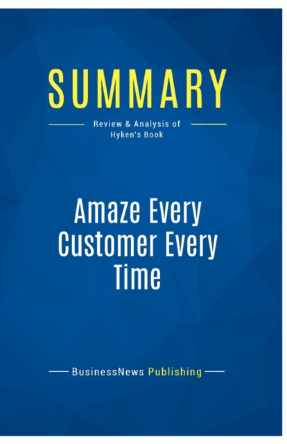 Summary : Amaze Every Customer Every Time:Review and Analysis of Hyken's Book, Paperback Book