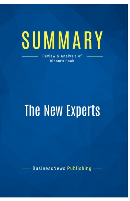 Summary : The New Experts:Review and Analysis of Bloom's Book, Paperback Book