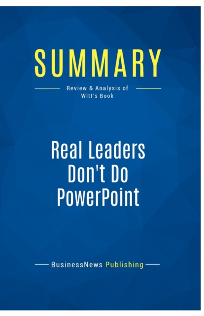 Summary : Real Leaders Don't Do PowerPoint:Review and Analysis of Witt's Book, Paperback Book