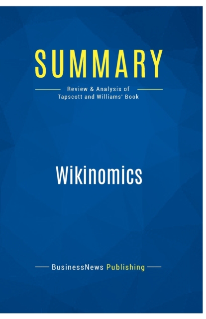 Summary : Wikinomics:Review and Analysis of Tapscott and Williams' Book, Paperback Book