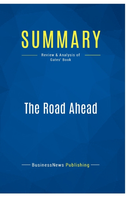 Summary : The Road Ahead:Review and Analysis of Gates' Book, Paperback Book