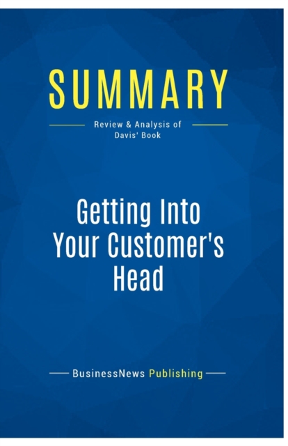 Summary : Getting Into Your Customer's Head:Review and Analysis of Davis' Book, Paperback Book