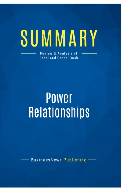 Summary : Power Relationships:Review and Analysis of Sobel and Panas' Book, Paperback Book