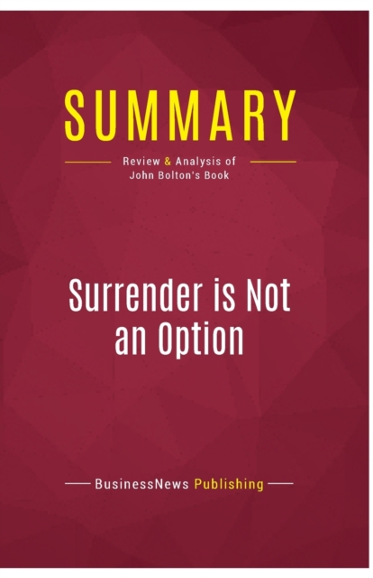 Summary : Surrender is Not an Option:Review and Analysis of Review and Analysis of John Bolton's Book, Paperback Book