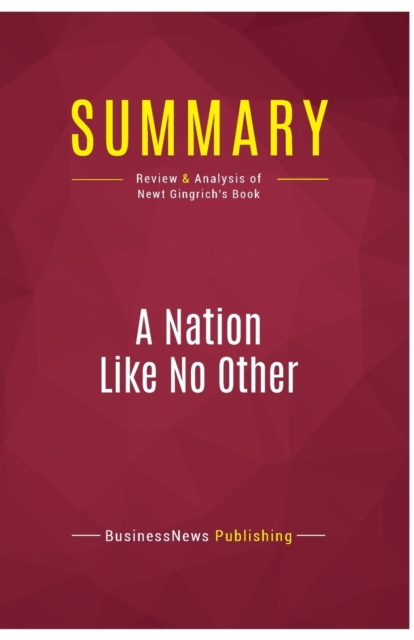 Summary : A Nation Like No Other:Review and Analysis of Newt Gingrich's Book, Paperback Book