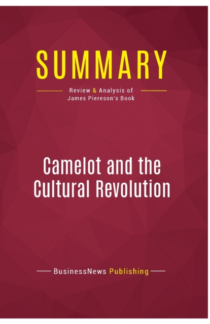 Summary : Camelot and the Cultural Revolution:Review and Analysis of James Piereson's Book, Paperback Book