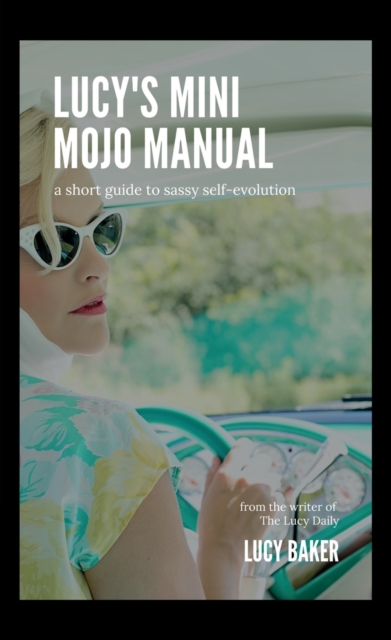 Lucy's Mini Mojo Manual : A Short Guide to Sassy Self-Evolution, Paperback / softback Book