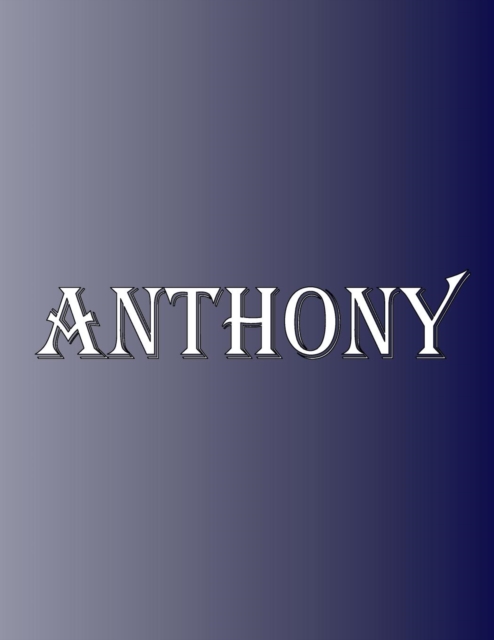 Anthony : 100 Pages 8.5 X 11 Personalized Name on Notebook College Ruled Line Paper, Paperback / softback Book