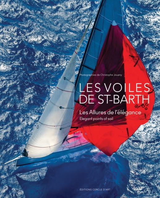 Les Voiles de Sant-Barth: Elegant Points of Sail, Hardback Book