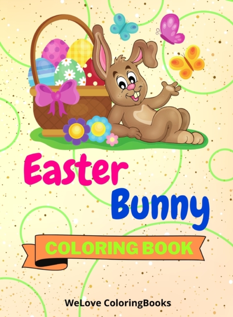 Easter Bunny Coloring Book : Cute Easter Bunny Coloring Book Easter Bunny Coloring Pages for Kids 25 Incredibly Cute and Lovable Easter Bunny Designs, Hardback Book